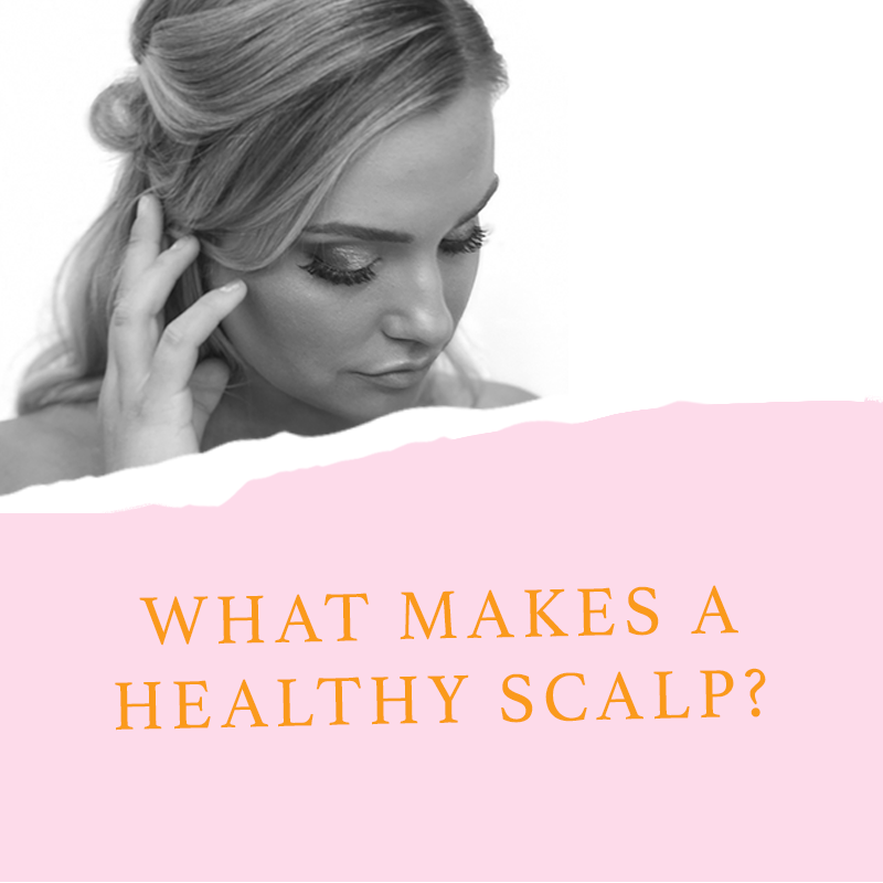 What Makes A Healthy Scalp?